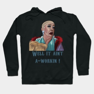 Well It Ain't A-Workin'! Hoodie